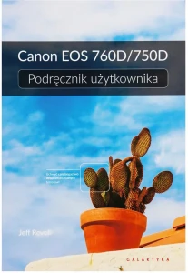 Podręcznik Użytkownika Canon Eos 760D/750D -Jeff Revell