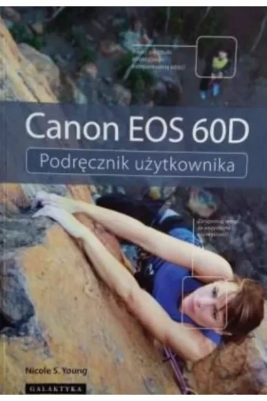 Podręcznik Użytkownika Canon Eos 60D -Nicole S. Young